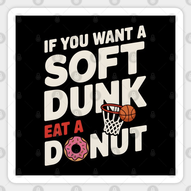 If You Want A Soft Dunk Eat A Donut Funny Basketball Magnet by MakerMind8.2